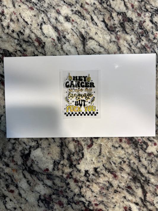 #89 Hey Cancer but F you / Approx. 2” X 2.5